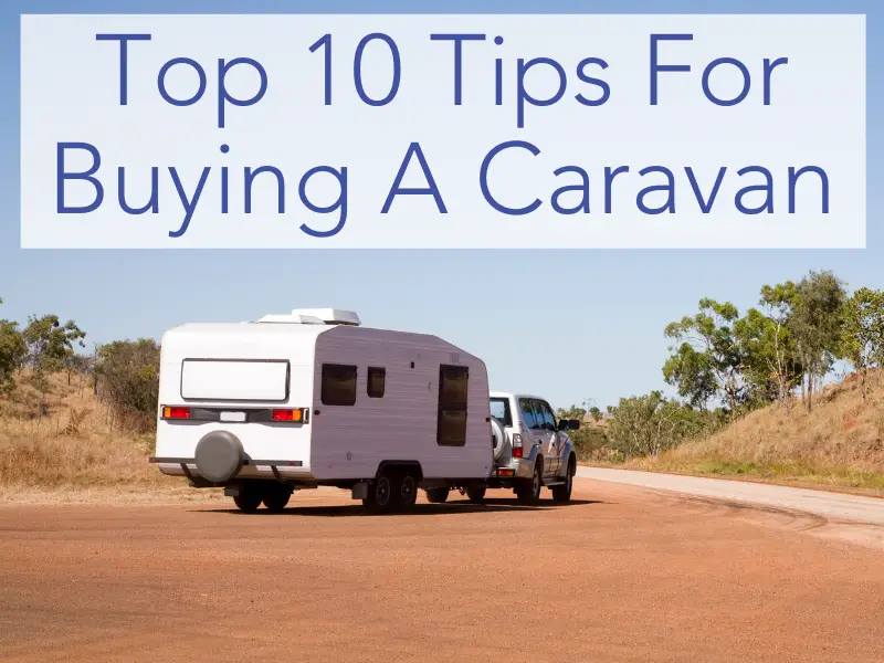 Top 10 Tips For Buying A Caravan
